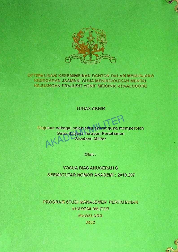 OPTIMALISASI KEPEMIMPINAN DANTON DALAM MENUNJANG KESEGARAN JASMANI GUNA MENINGKATKAN MENTAL KEJUANGAN PRAJURIT YONIF MEKANIS 410/ALUGORO